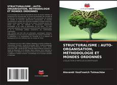 Buchcover von STRUCTURALISME : AUTO-ORGANISATION, MÉTHODOLOGIE ET MONDES ORDONNÉS