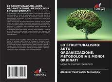 Bookcover of LO STRUTTURALISMO: AUTO-ORGANIZZAZIONE, METODOLOGIA E MONDI ORDINATI