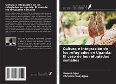 Bookcover of Cultura e integración de los refugiados en Uganda: El caso de los refugiados somalíes
