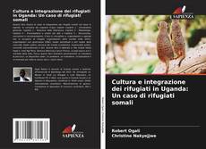 Bookcover of Cultura e integrazione dei rifugiati in Uganda: Un caso di rifugiati somali