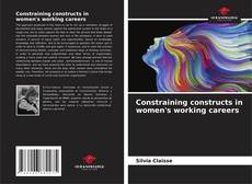 Capa do livro de Constraining constructs in women's working careers 