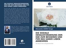 Portada del libro de DIE SOZIALE HERAUSFORDERUNG DER EHE ZUM BESSEREN UND FÜR DAS GANZE LEBEN ANNEHMEN