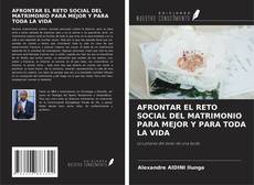 AFRONTAR EL RETO SOCIAL DEL MATRIMONIO PARA MEJOR Y PARA TODA LA VIDA的封面