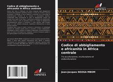 Bookcover of Codice di abbigliamento e africanità in Africa centrale