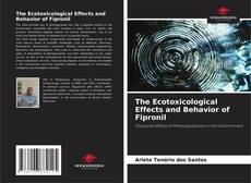 The Ecotoxicological Effects and Behavior of Fipronil kitap kapağı