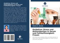 Bookcover of Oxidativer Stress und Antioxidantien in Serum und Follikelflüssigkeit: Frauen