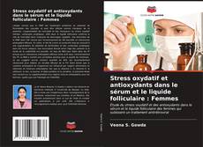 Stress oxydatif et antioxydants dans le sérum et le liquide folliculaire : Femmes kitap kapağı