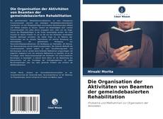 Bookcover of Die Organisation der Aktivitäten von Beamten der gemeindebasierten Rehabilitation