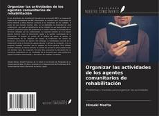 Bookcover of Organizar las actividades de los agentes comunitarios de rehabilitación