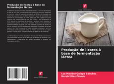 Buchcover von Produção de licores à base de fermentação láctea