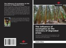 Buchcover von The influence of eucalyptus on the recovery of degraded areas