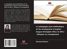 Capa do livro de La pédagogie post-méthodique et les enseignants d'anglais langue étrangère (ESL) et (EFL) : Éduquer au changement 