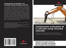 Compression evaluation of a concrete using recycled concrete kitap kapağı