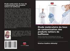 Étude moléculaire du taux de contamination des produits laitiers de bufflonne kitap kapağı
