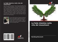 Couverture de La fede islamica nella vita dei musulmani