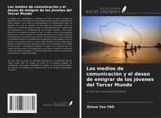 Bookcover of Los medios de comunicación y el deseo de emigrar de los jóvenes del Tercer Mundo