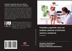 Portada del libro de Troubles cognitifs chez les enfants atteints d'infirmité motrice cérébrale