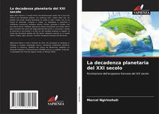 Bookcover of La decadenza planetaria del XXI secolo