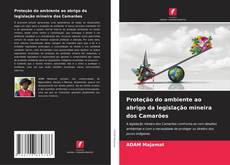 Buchcover von Proteção do ambiente ao abrigo da legislação mineira dos Camarões