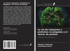 Capa do livro de La vía de respuesta a proteínas no plegadas y el cáncer de pulmón 