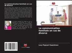 Copertina di La communication familiale en cas de divorce