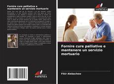 Bookcover of Fornire cure palliative e mantenere un servizio mortuario