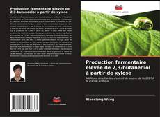 Buchcover von Production fermentaire élevée de 2,3-butanediol à partir de xylose