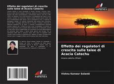 Buchcover von Effetto dei regolatori di crescita sulle talee di Acacia Catechu