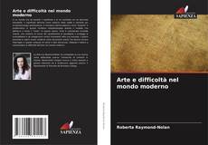 Buchcover von Arte e difficoltà nel mondo moderno