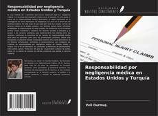 Responsabilidad por negligencia médica en Estados Unidos y Turquía kitap kapağı