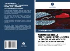 Обложка ANTIMIKROBIELLE EMPFINDLICHKEITSMUSTER IN EINEM KENIANISCHEN BEZIRKSKRANKENHAUS