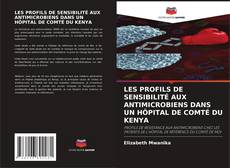 Portada del libro de LES PROFILS DE SENSIBILITÉ AUX ANTIMICROBIENS DANS UN HÔPITAL DE COMTÉ DU KENYA