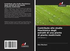 Couverture de Contributo allo studio fitochimico degli estratti di una pianta di pianta medicinale