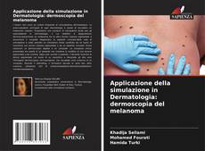 Bookcover of Applicazione della simulazione in Dermatologia: dermoscopia del melanoma
