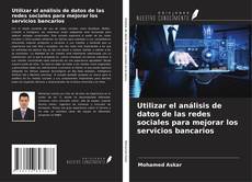 Buchcover von Utilizar el análisis de datos de las redes sociales para mejorar los servicios bancarios