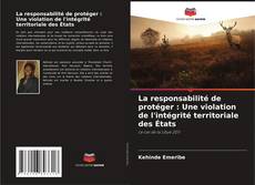 Capa do livro de La responsabilité de protéger : Une violation de l'intégrité territoriale des États 