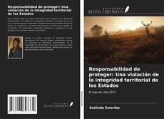 Capa do livro de Responsabilidad de proteger: Una violación de la integridad territorial de los Estados 