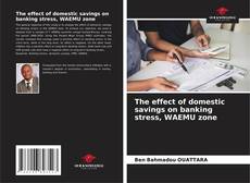 Couverture de The effect of domestic savings on banking stress, WAEMU zone
