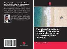 Bookcover of Investigação sobre os desafios enfrentados pelos professores na implementação do currículo