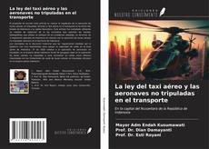 Capa do livro de La ley del taxi aéreo y las aeronaves no tripuladas en el transporte 
