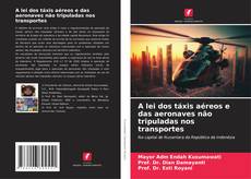 Bookcover of A lei dos táxis aéreos e das aeronaves não tripuladas nos transportes