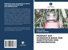PRODUKT AUF AYAHUASCA-BASIS ZUR SUBSTITUTION VON ANTIDEPRESSIVA kitap kapağı