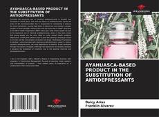 Capa do livro de AYAHUASCA-BASED PRODUCT IN THE SUBSTITUTION OF ANTIDEPRESSANTS 