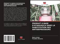 Copertina di PRODUIT À BASE D'AYAHUASCA DANS LA SUBSTITUTION DES ANTIDÉPRESSEURS