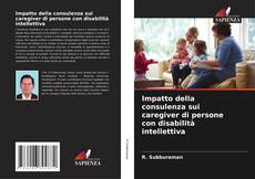 Impatto della consulenza sui caregiver di persone con disabilità intellettiva kitap kapağı