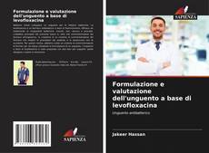Formulazione e valutazione dell'unguento a base di levofloxacina kitap kapağı