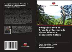 Couverture de Séroprévalence de Brucella et facteurs de risque Mikumi - écosystème Selous