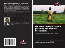 Bookcover of Agricoltura periurbana e gestione dei prodotti fitosanitari