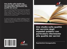Bookcover of Uno studio sulla qualità del servizio degli ospedali pubblici con particolare riferimento alla qualità dei servizi