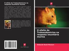 Couverture de O efeito da Troleandomicina na resposta imunitária murina